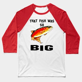 That Fish Was So Big Yellowstone Cutthroat Trout Rocky Mountains Fishing Char Jackie Carpenter Gift Father Dad Husband Wife Best Seller Baseball T-Shirt